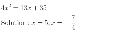 The solutions to the equation 4x^2=13x+35 are x=5,x=-7/4